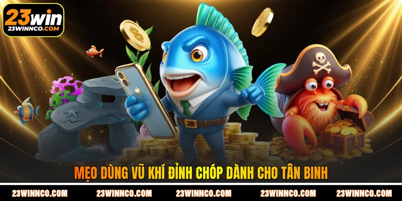 Mẹo dùng vũ khí đỉnh chóp dành cho tân binh